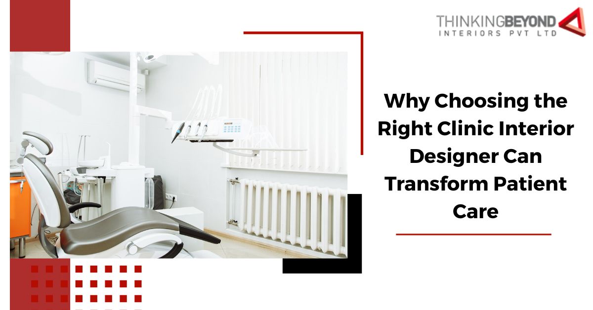 Why Choosing the Right Clinic Interior Designer Can Transform Patient Care